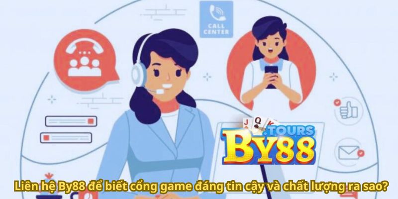 Liên hệ By88 để biết cổng game đáng tin cậy và chất lượng ra sao?