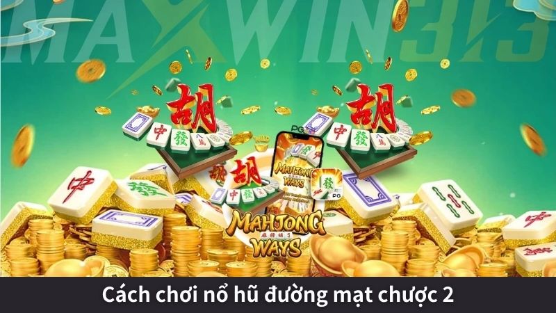 Cách chơi nổ hũ đường mạt chược 2