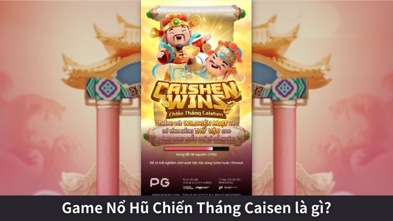 Game Nổ Hũ Chiến Tháng Caisen là gì?