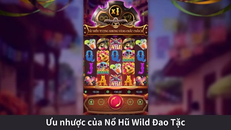 Ưu nhược của Nổ Hũ Wild Đao Tặc