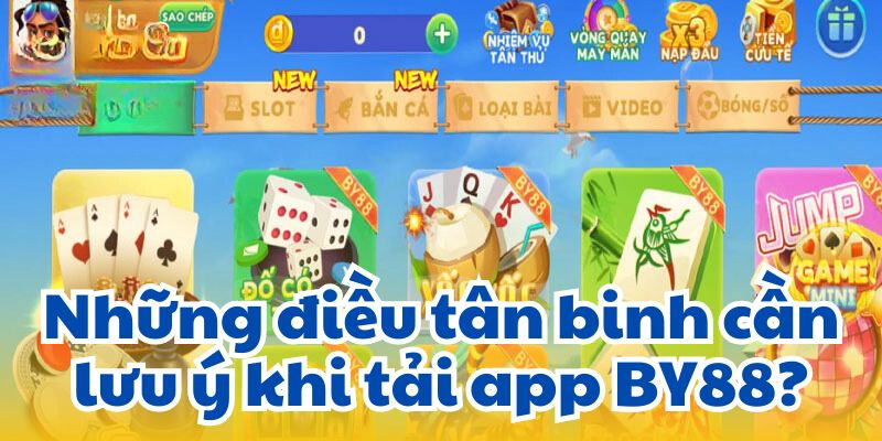 Những điều tân binh cần lưu ý khi tải app BY88?