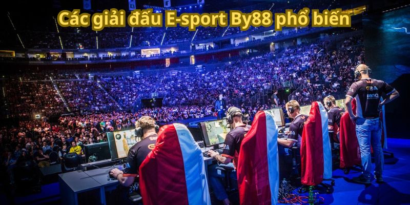 Các giải đấu E-sport By88 phổ biến